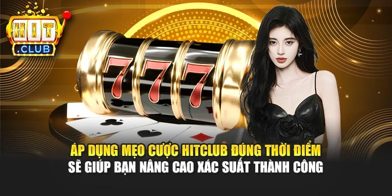Áp dụng mẹo cược Hitclub đúng thời điểm sẽ giúp bạn nâng cao xác suất thành công