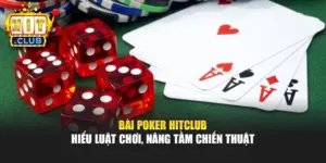 Bài Poker Hitclub – Hiểu Luật Chơi, Nâng Tầm Chiến Thuật