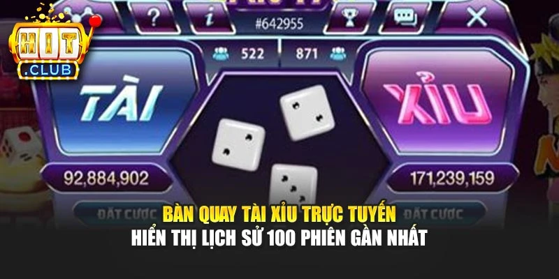 Bàn quay tài xỉu trực tuyến hiển thị lịch sử 100 phiên gần nhất