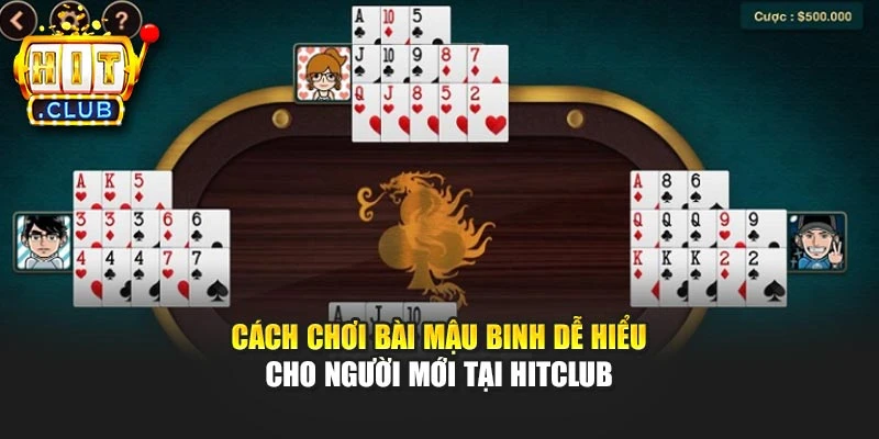 Cách Chơi Bài Mậu Binh Dễ Hiểu Cho Người Mới Tại Hitclub