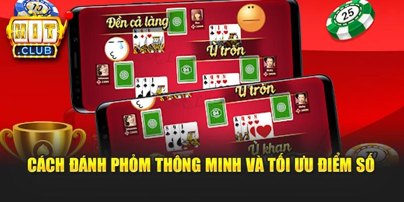 Cách đánh Phỏm thông minh và tối ưu điểm số