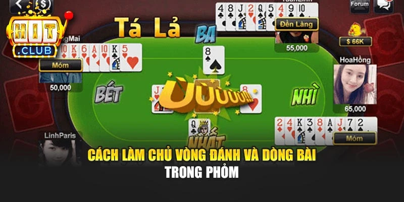 Cách làm chủ vòng đánh và dòng bài trong Phỏm