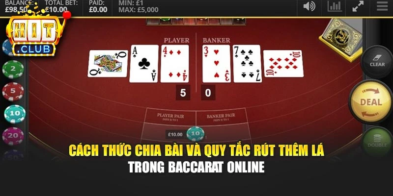 Cách thức chia bài và quy tắc rút thêm lá trong Baccarat online