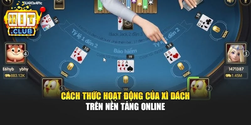 Cách thức hoạt động của Xì Dách trên nền tảng online