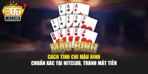 Cách Tính Chi Mậu Binh Chuẩn Xác Tại Hitclub, Tránh Mất Tiền
