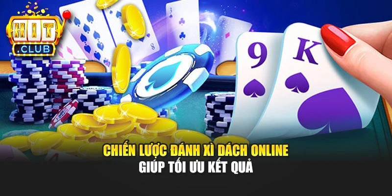 Chiến lược đánh Xì Dách online giúp tối ưu kết quả