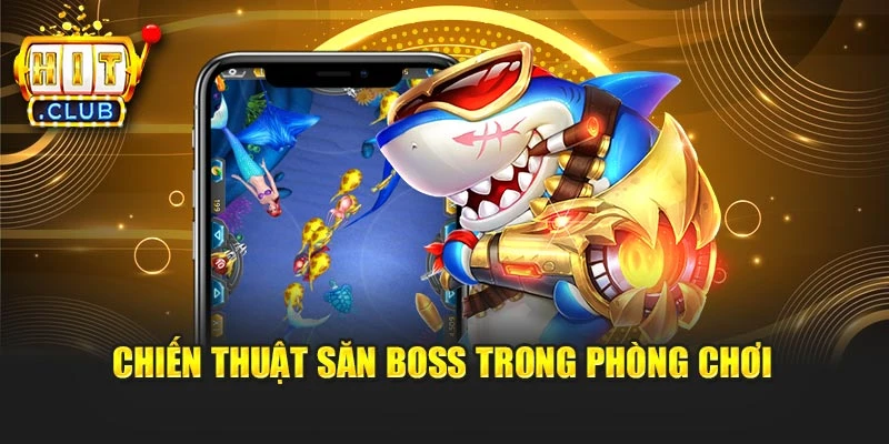 Chiến thuật săn boss trong phòng chơi