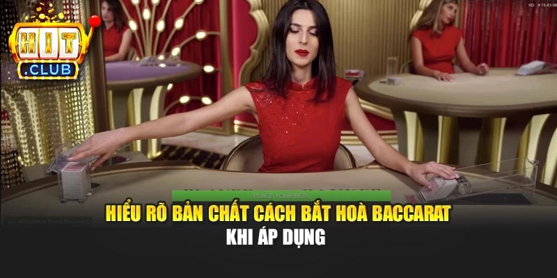 Hiểu rõ bản chất cách bắt hoà Baccarat khi áp dụng 