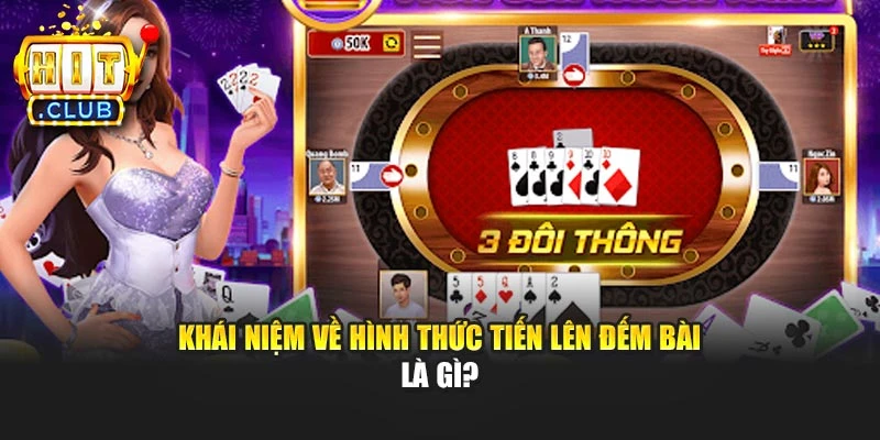 Khái niệm về hình thức Tiến lên đếm bài là gì?