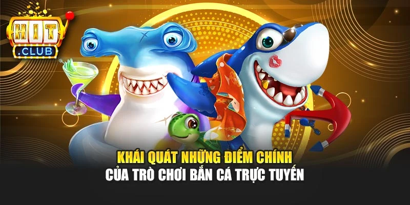 Khái quát những điểm chính của trò chơi bắn cá trực tuyến
