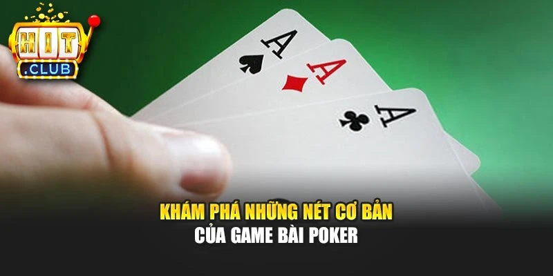 Khám phá những nét cơ bản của game bài Poker