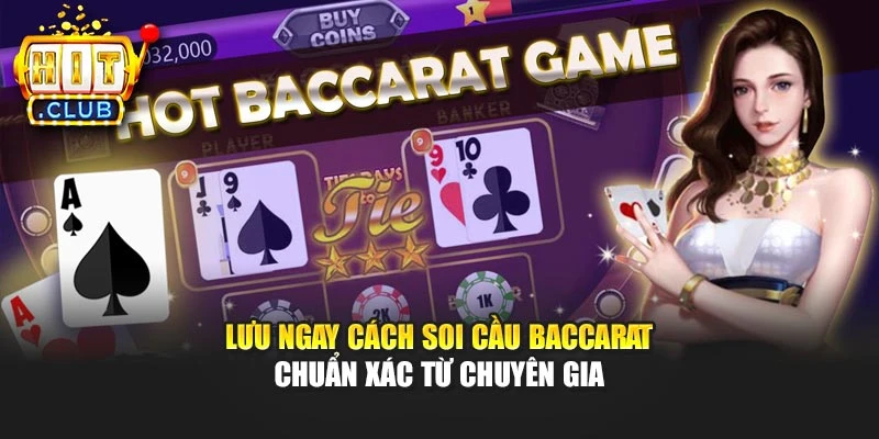 Lưu Ngay Cách Soi Cầu Baccarat Chuẩn Xác Từ Chuyên Gia