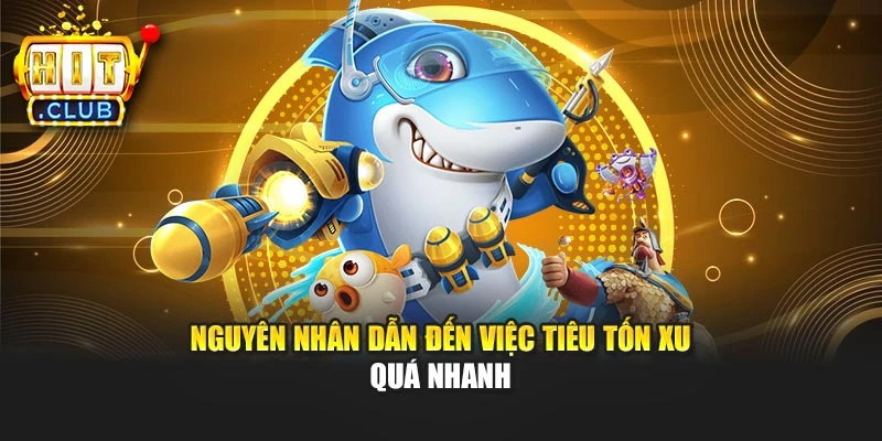 Nguyên nhân dẫn đến việc tiêu tốn xu quá nhanh