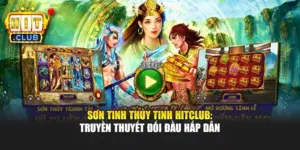 Sơn Tinh Thủy Tinh Hitclub: Truyền Thuyết Đối Đầu Hấp Dẫn