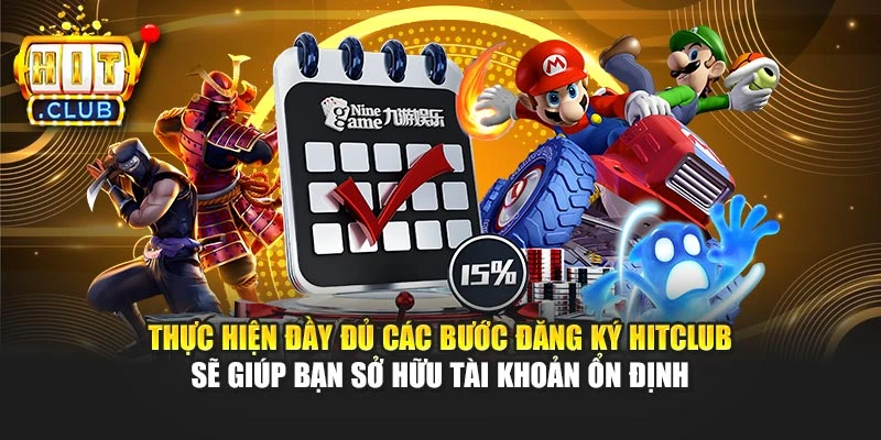 Thực hiện đầy đủ các bước đăng ký Hitclub sẽ giúp bạn sở hữu tài khoản ổn định