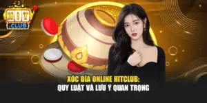 Xóc Đĩa Online Hitclub: Quy Luật Và Lưu Ý Quan Trọng